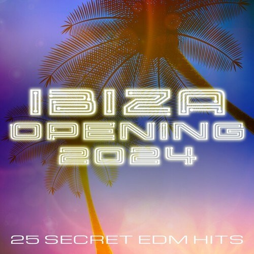 Ibiza Opening 2024 (25 Secret EDM Hits)