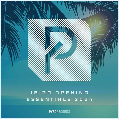 Various Artists-Ibiza Opening Essentials 2024 (PYRO Records)