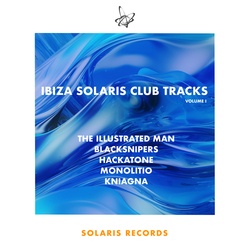 Ibiza Solaris Club Trax, Vol. 1 - Hackatone, BlackSnipers, THE ILLUSTRATED MAN, Mønölitio, Kniagna