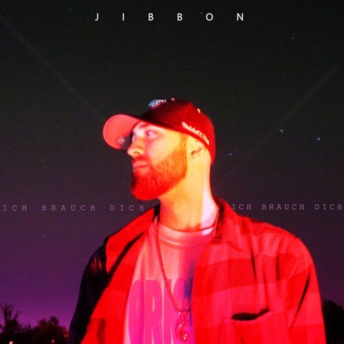 Jibbon-Ich brauch dich