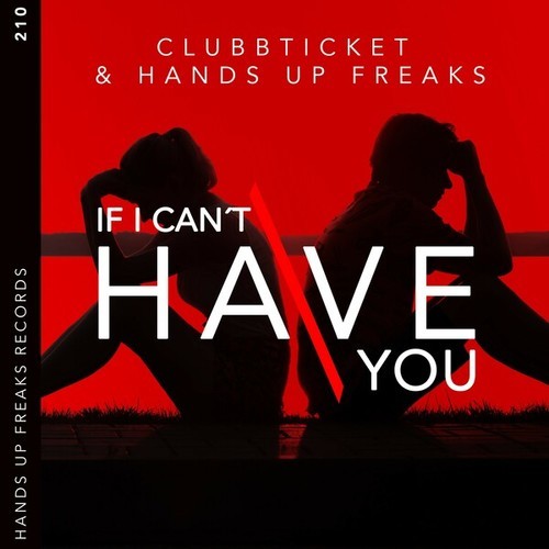 Clubbticket, Hands Up Freaks-If I Can't Have You