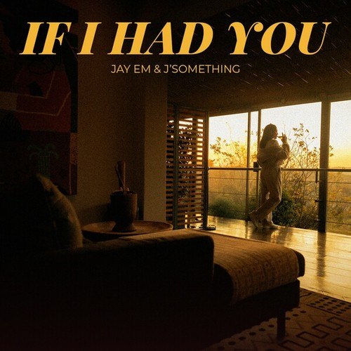Jay Em, J'Something-If I Had You