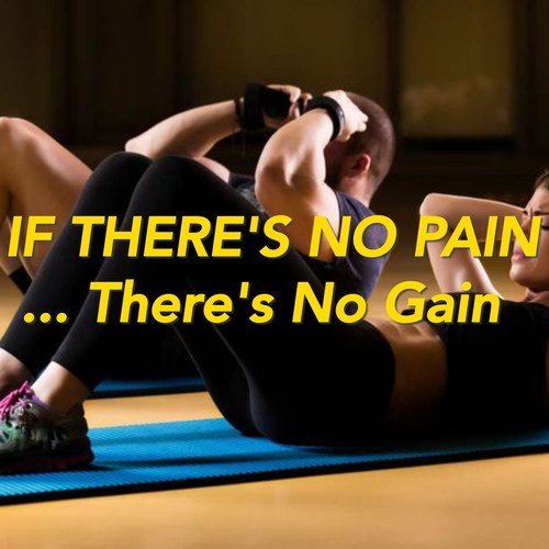 If There's No Pain... There's No Gain