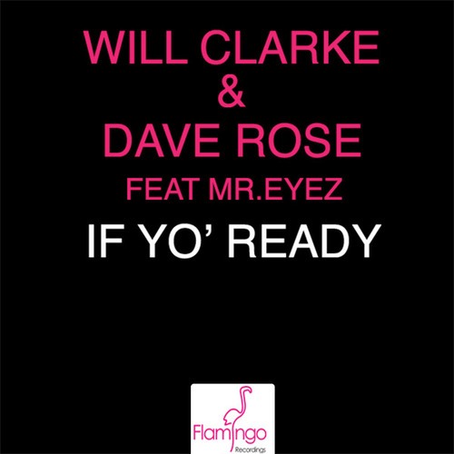 Will Clarke, Dave Rose, Mr.Eyez-If Yo' Ready