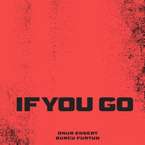 Onur Ensert, Burcu Furtun-If You Go