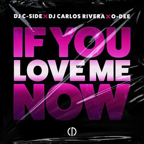 DJ C-Side, DJ Carlos Rivera, O-Dee-If You Love Me Now