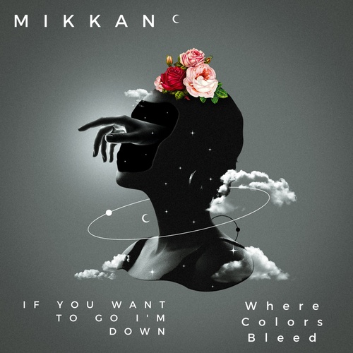 MIKKAN-If You Want To Go I'm Down / Where Colors Bleed