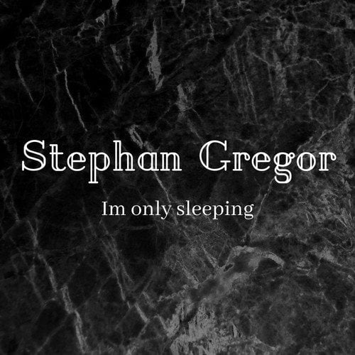 Stephan Gregor-Im Only Sleeping