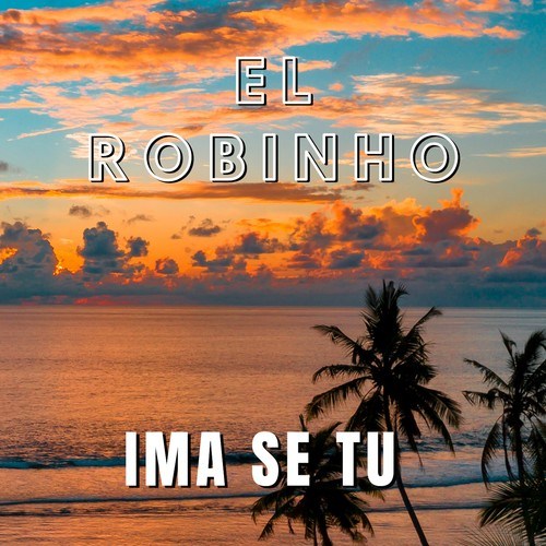 El Robinho-Ima Se Tu