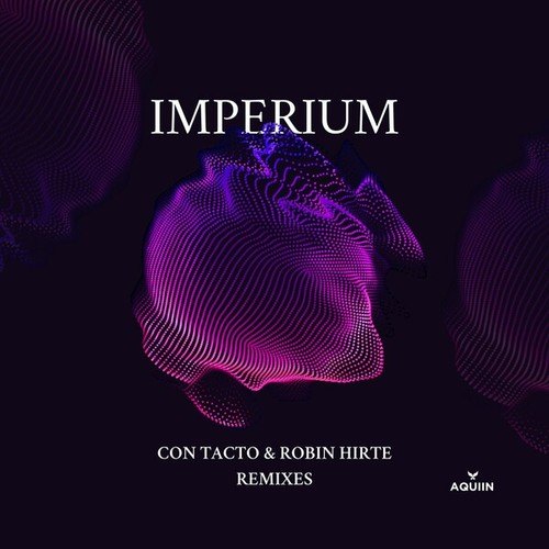 AQUIIN, Con Tacto, Robin Hirte-Imperium Remixes