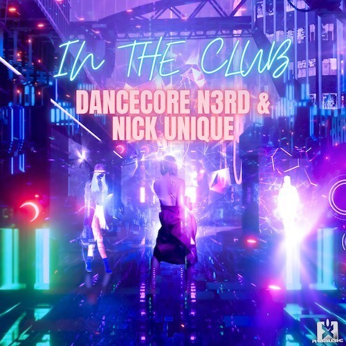 Dancecore N3rd, Nick Unique-In The Club