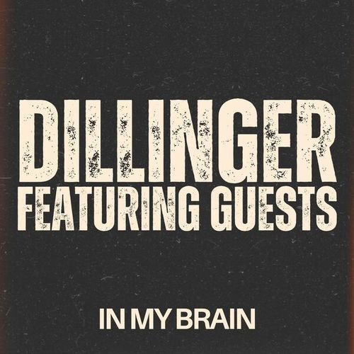 In My Brain: Dillinger featuring Guests