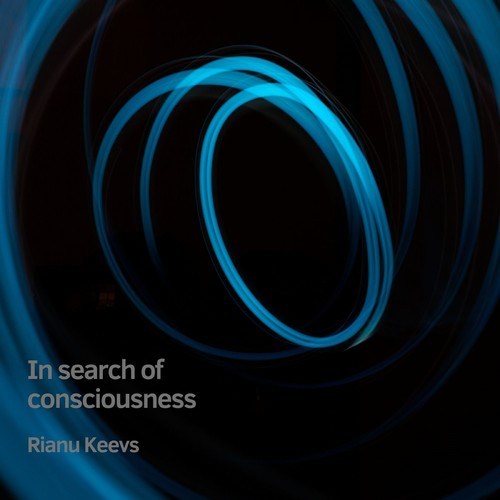 Rianu Keevs-In Search of Consciousness