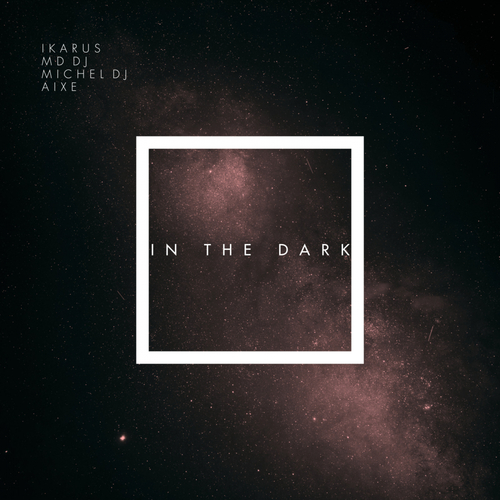 Ikarus, MD DJ, Michel Dj, Aixe-In The Dark (feat. aixe)