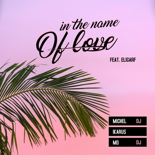 Michel Dj, Ikarus, MD DJ, Eligarf-In the Name of Love