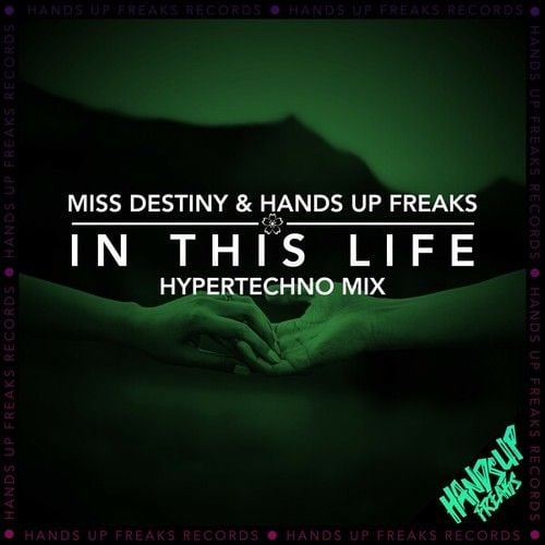 Miss Destiny, Hands Up Freaks-In This Life