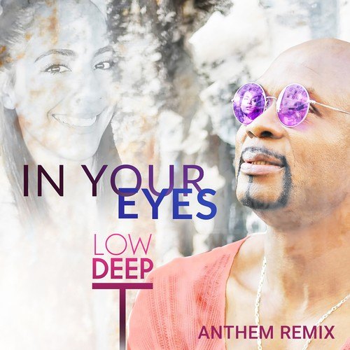 Low Deep T-In Your Eyes (Anthem Remix)