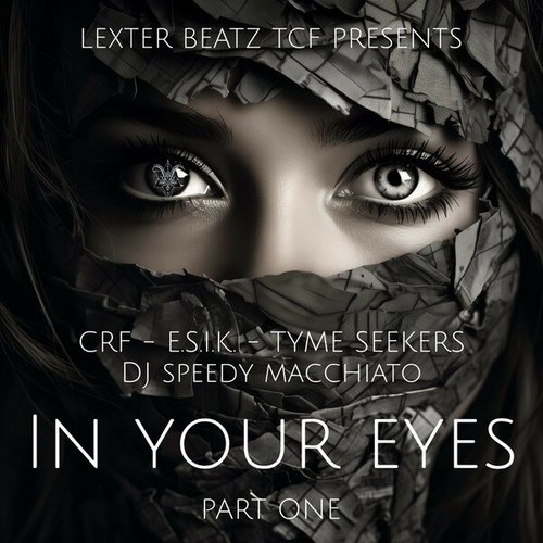 CRF, E.S.I.K, Tyme Seekers, DJ Speedy Macchiato, Lexter Beatz TCF-In Your Eyes - Part One