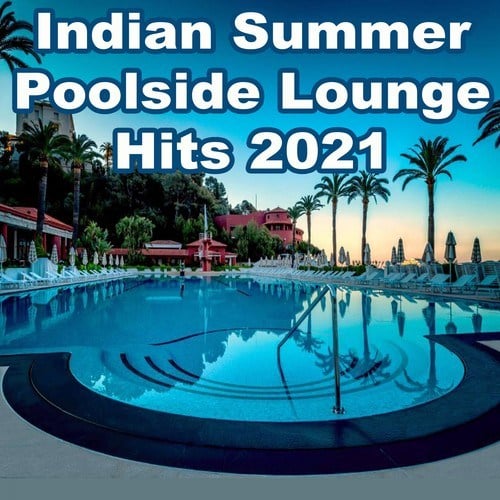 Various Artists-Indian Summer Poolside Lounge Hits 2021 (The Best Mix of Soft House, Ibiza Lounge, Chill House & Sunset Lounge Music)