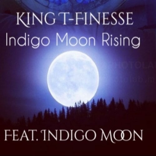 King T -Finesse, Indigo Moon-Indigo Moon Rising