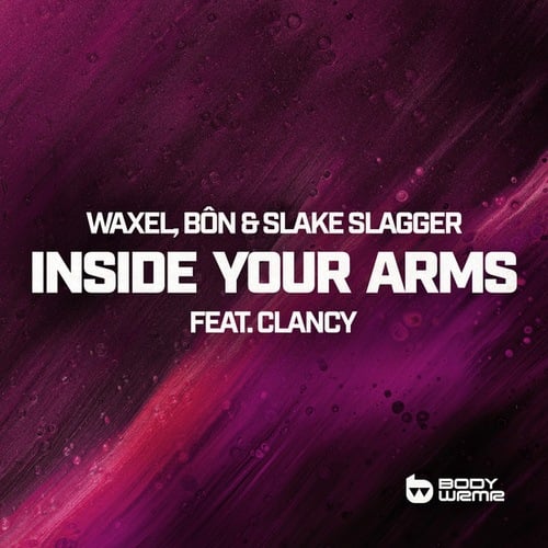 Clancy, Waxel, BÔN, Slake Slagger-Inside Your Arms
