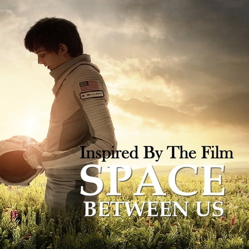 Inspired By The Film 'Space Between Us'