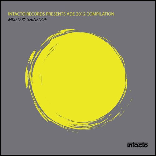 Shinedoe, Julien Chaptal, Chube.Ka, The Deepshakerz, Reset Robot, Pascal Nuzzo, Max D-Loved, Alex Costa, Itamar Sagi, 2000 And One-Intacto Records Presents ADE 2012 Compilation