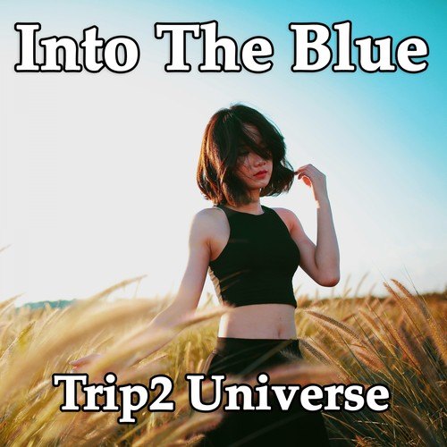 Trip2 Universe-Into the Blue