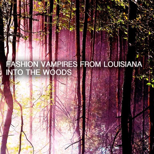 Fashion Vampires From Louisiana-Into the Woods