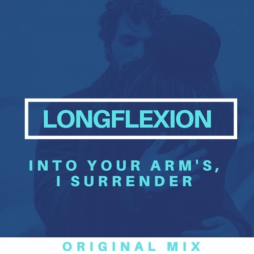 Longflexion-Into Your Arm's, I Surrender