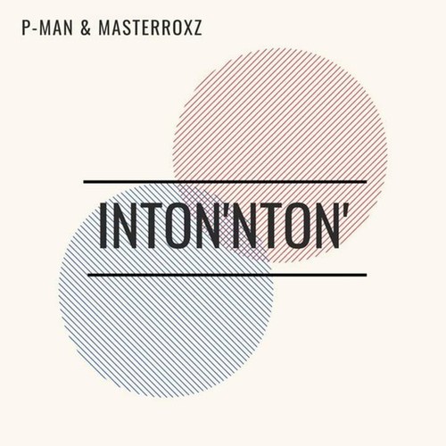 P-Man, Masterroxz-Inton' nton'