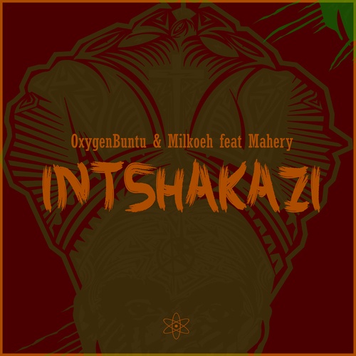 OxygenBuntu & Milkoeh, Mahery-Intshakazi