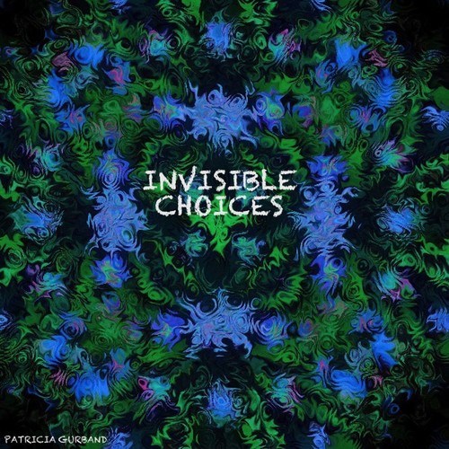 Patricia Gurband-Invisible Choices