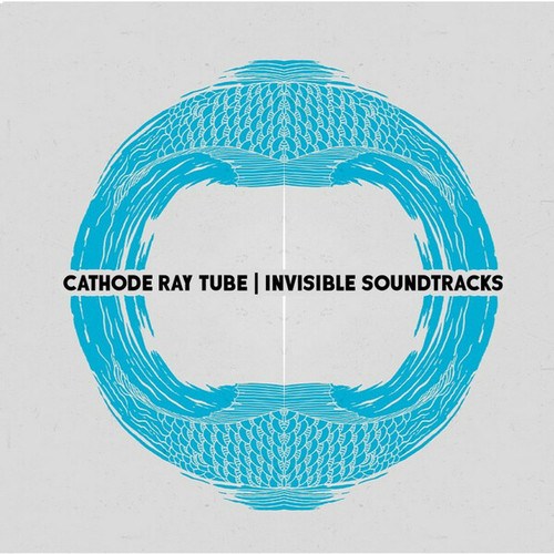 Cathode Ray Tube-Invisible Soundtracks