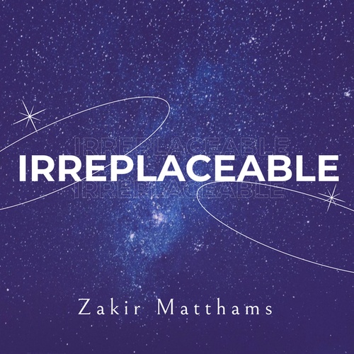 Zakir Matthams-Irreplaceable