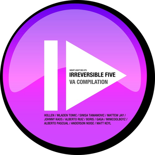 Alberto Ruiz, DJ Boris, Gaga, Minicoolboyz, Alberto Pascual, Anderson Noise, Matt Keyl, Hollen, Mladen Tomic, Sinisa Tamamovic, Johnny Kaos, Mattew Jay-Irreversible Five