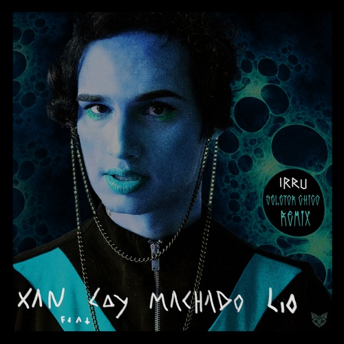 XAN, Machado, Lay, Lio, Seletor Chico-IRRU (feat. Machado, Lay & Lio)