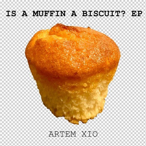 Artem Xio-Is a Muffin a Biscuit?