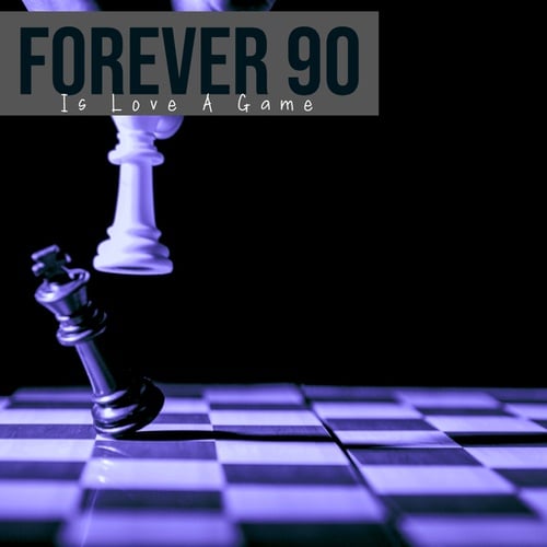 Forever 90-Is Love A Game