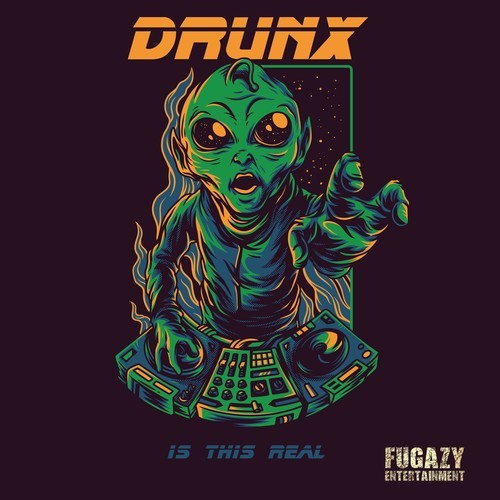 Drunx-Is This Real (I Don't Think So)