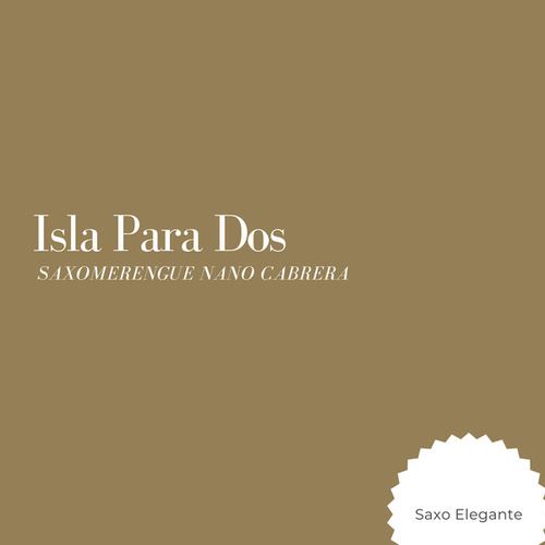 Isla Para Dos Saxomerengue Nano Cabrera