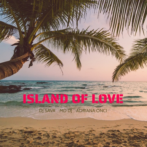 Dj Sava, MD DJ, Adriana Onci-Island Of Love