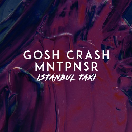 Gosh Crash, MNTPNSR-Istanbul Taxi