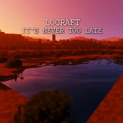 LoCraft-It's Never Too Late