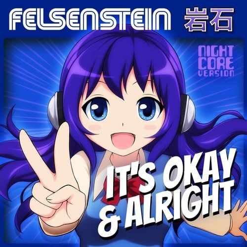 Felsenstein-It's Okay & Alright (Nightcore Version)