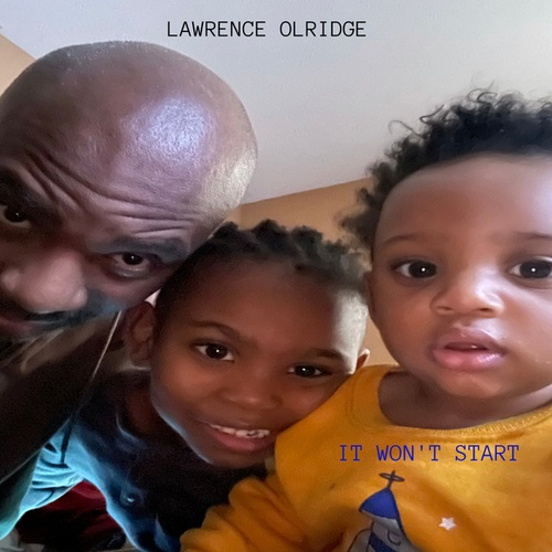 Lawrence Olridge-IT WON'T START