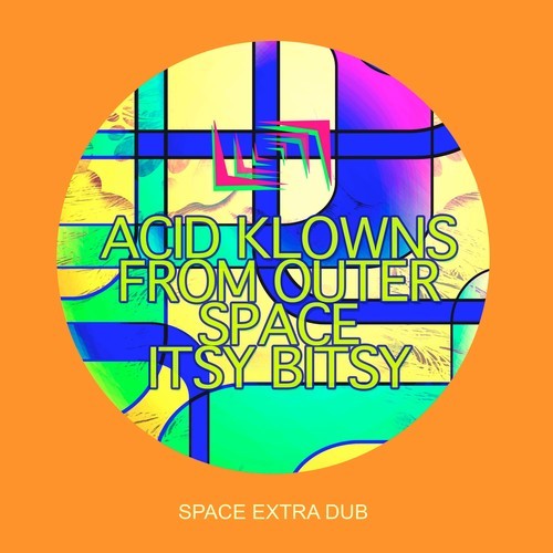Acid Klowns From Outer Space-Itsy Bitsy (Space Extra Dub)