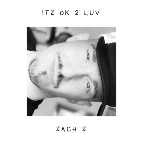 Zach Z-Itz Ok 2 Luv