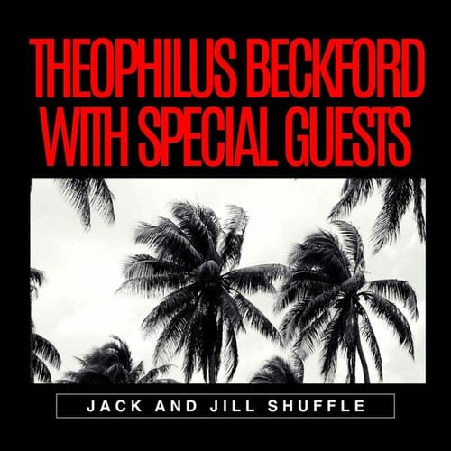 Jack and Jill Shuffle: Theophilus Beckford with Special Guests