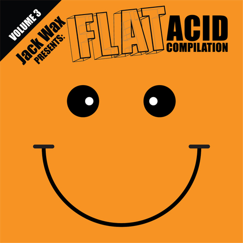 Acid Ted, Jack Wax, System Rejects, Ajna-Jack Wax Presents Flat Acid Compilation Volume 3